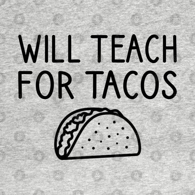 Will Teach For Tacos by DragonTees